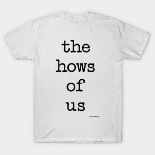 The Hows Of Us T-Shirt